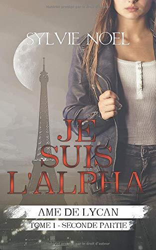 Je suis l'Alpha: 2ème Partie (Ame de Lycan, Band 2)