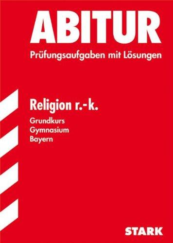 Abitur-Prüfungsaufgaben Gymnasium Bayern. Mit Lösungen: Religion r.-k. Grundkurs. Jahrgänge 2004-2009. Prüfungsaufgaben mit Lösungen. ... Prüfungsaufgaben mit vollständigen Lösungen