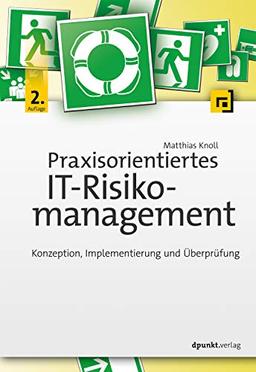 Praxisorientiertes IT-Risikomanagement: Konzeption, Implementierung und Überprüfung