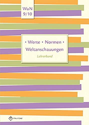 Werte • Normen • Weltanschauungen: Lehrerband, Werte und Normen, Klassen 9/10, Niedersachsen (Werte · Normen · Weltanschauungen / Lehrwerkreihe Klassen 5-10)