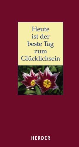 Heute ist der beste Tag zum Glücklichsein. 365 positive Gedanken