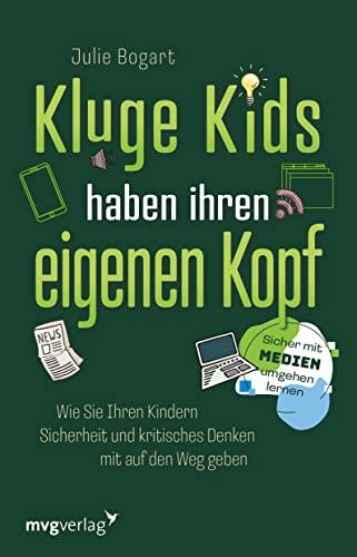 Kluge Kids haben ihren eigenen Kopf: Wie Sie Ihren Kindern Sicherheit und kritisches Denken mit auf den Weg geben. Sicher mit Medien umgehen lernen. Der ultimative Eltern-Ratgeber