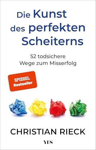 Die Kunst des perfekten Scheiterns: 52 todsichere Wege zum Misserfolg. SPIEGEL-Bestseller