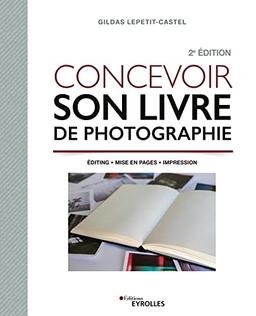 Concevoir son livre de photographie : éditing, mise en pages, impression