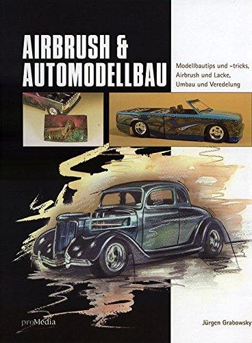 Airbrush & Automodellbau: Modellbautipps und -tricks, Airbrush und Lacke, Umbau und Veredelung