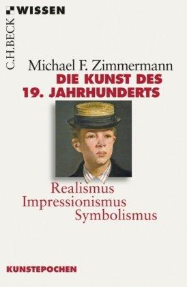 Die Kunst des 19. Jahrhunderts: Realismus, Impressionismus, Symbolismus