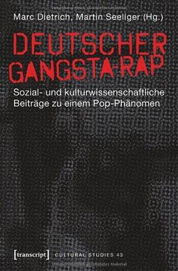 Deutscher Gangsta-Rap: Sozial- und kulturwissenschaftliche Beiträge zu einem Pop-Phänomen