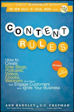 Content Rules: How to Create Killer Blogs, Podcasts, Videos, Ebooks, Webinars (and More) That Engage Customers and Ignite Your Business (New Rules Social Media)