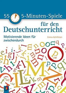 55 5-Minuten-Spiele für den Deutschunterricht: Motivierende Ideen für zwischendurch