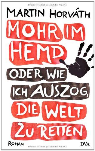 Mohr im Hemd oder Wie ich auszog, die Welt zu retten: Roman