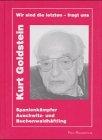 Wir sind die letzten - fragt uns. Kurt Goldstein. Spanienkämpfer, Auschwitz- und Buchenwaldhäftling