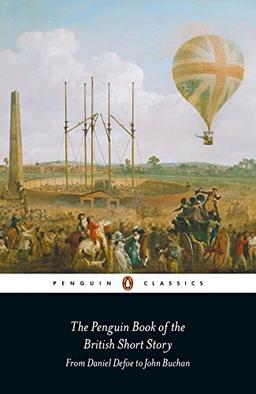 The Penguin Book of the British Short Story: 1: From Daniel Defoe to John Buchan (Penguin Classics)