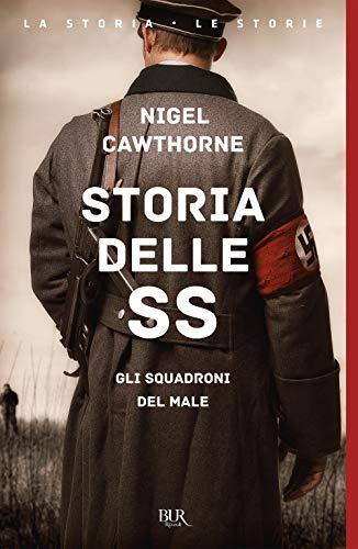 Storia delle SS. Gli squadroni del male (BUR La storia, le storie)