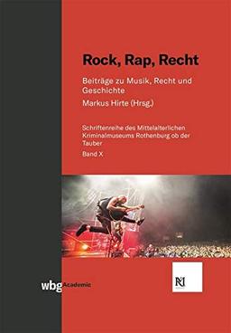 Rock, Rap, Recht: Beiträge zu Musik, Recht und Geschichte (Schriften des Mittelalterlichen Kriminalmuseums Rothenburg ob der Tauber)