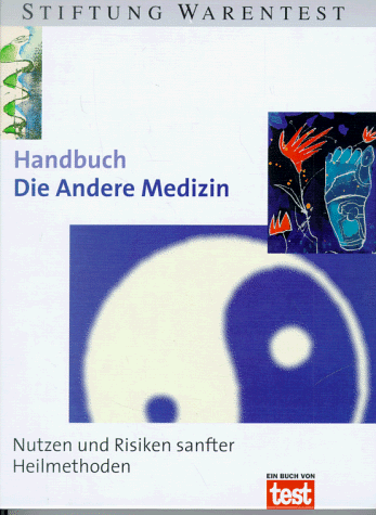 Handbuch Die andere Medizin. Nutzen und Risiken sanfter Heilmethoden