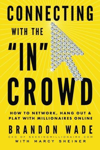 Connecting with the 'IN' Crowd: How to Network, Hang Out, and Play with Millionaires Online