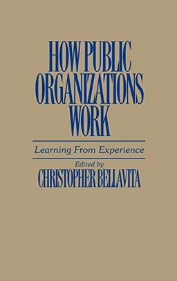 How Public Organizations Work: Learning from Experience (Contributions in Afro-American and)