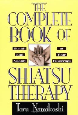 The Complete Book of Shiatsu Therapy: Health and Vitality at Your Fingertips