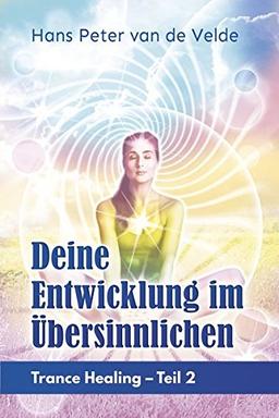 Deine Entwicklung im Übersinnlichen: Trance Healing - Teil 2