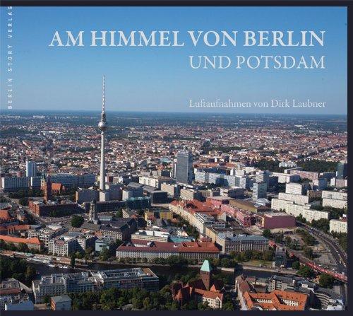 Am Himmel von Berlin und Potsdam. Luftaufnahmen