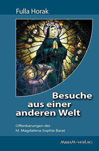 Besuche aus einer anderen Welt: Offenbarungen der hl. Magdalena-Sopohia Barat