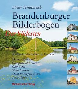 BRANDENBURGER BILDERBOGEN: Der Südosten: Spree-Neiße, Dahme-Spreewald, Oberspreewald-Lausitz, Stadt Cottbus, Stadt Frankfurt/Oder, Oder-Spree