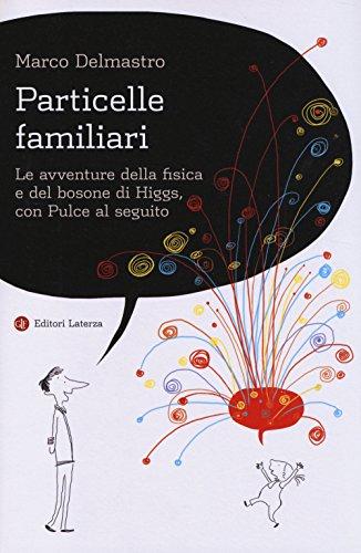 Particelle familiari. Le avventure della fisica e del bosone di Higgs, con Pulce al seguito (I Robinson. Letture)