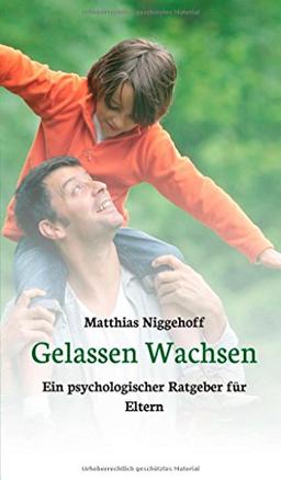 Gelassen Wachsen: Ein psychologischer Ratgeber für Eltern