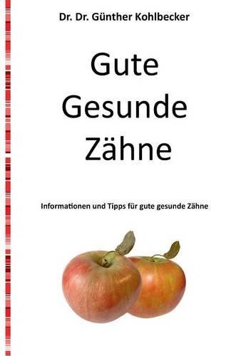 Gute gesunde Zähne: Informationen und Tipps für gute gesunde Zähne