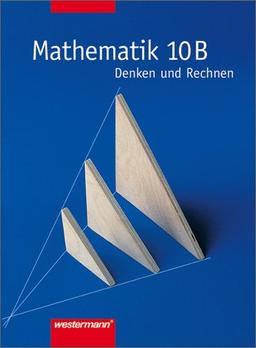 Mathematik - Denken und Rechnen. Für Hauptschule in Berlin, Bremen, Hessen, Hamburg, Niedersachsen, Rheinland-Pfalz und Schleswig-Holstein: Mathematik ... Allgemeine Ausgabe 2000: Schülerband 10 B