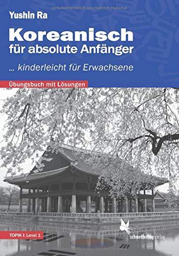 Koreanisch für absolute Anfänger: ... kinderleicht für Erwachsene (Übungsbuch mit Lösungen)