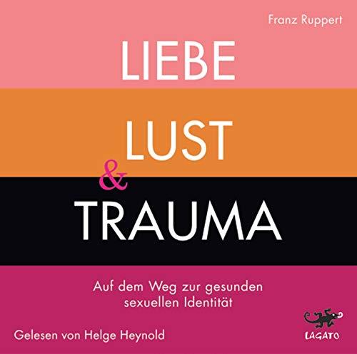 Liebe, Lust & Trauma: Auf dem Weg zu gesunden sexuellen Identität