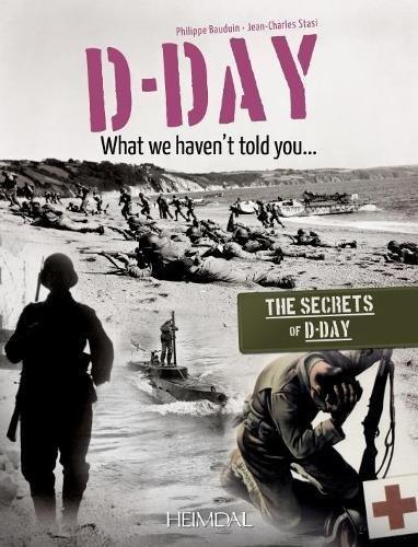 Bauduin, P: D-Day, What We Haven't Told You: The Secrets of D-Day