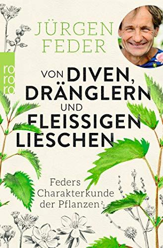 Von Diven, Dränglern und fleißigen Lieschen: Feders Charakterkunde der Pflanzen