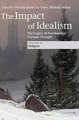 The Impact of Idealism 4 Volume Set: The Impact of Idealism: The Legacy of Post-Kantian German Thought