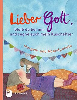 Lieber Gott, bleib du bei mir und segne auch mein Kuscheltier - Morgen- und Abendgebete