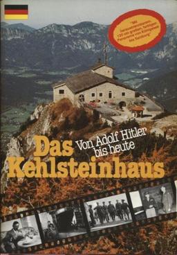 Das Kehlsteinhaus: Von Adolf Hitler bis Heute