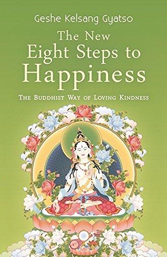 The New Eight Steps to Happiness: The Buddhist Way of Loving Kindness