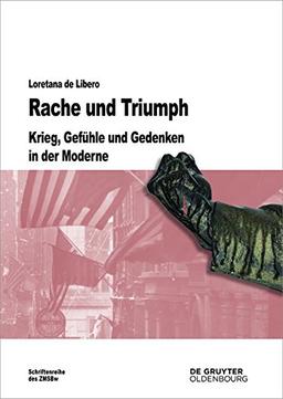 Rache und Triumph: Krieg, Gefühle und Gedenken in der Moderne (Beitrage Zur Militargeschichte, Band 73)