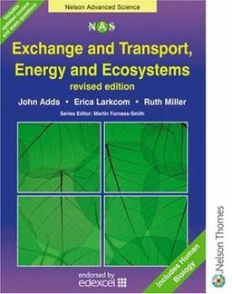 Exchange and Transport, Energy and Ecosystems (Nelson Advanced Science: Biology S.)