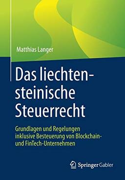 Das liechtensteinische Steuerrecht: Grundlagen und Regelungen inklusive Besteuerung von Blockchain- und FinTech-Unternehmen