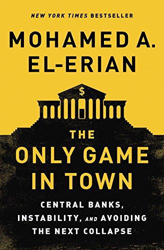 The Only Game in Town: Central Banks, Instability, and Avoiding the Next Collapse