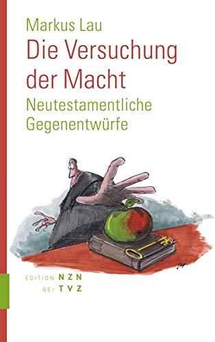 Die Versuchung der Macht: Neutestamentliche Gegenentwürfe