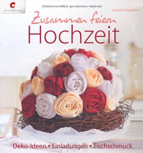 Zusammen feiern. Hochzeit: Deko-Ideen, Einladungen, Tischschmuck