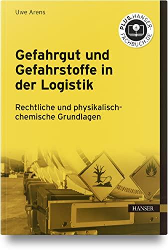 Gefahrgut und Gefahrstoffe in der Logistik: Rechtliche und physikalisch-chemische Grundlagen