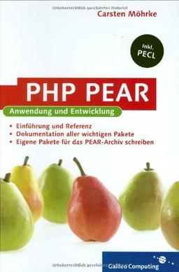 PHP PEAR: Anwendung und Entwicklung - PEAR und PECL zur PHP-Programmierung nutzen (Galileo Computing)