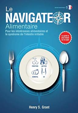 LE NAVIGATEUR ALIMENTAIRE [édition scientifique]: Pour les intolrances alimentaires et le syndrome de l'intestin irritable, dition scientifique