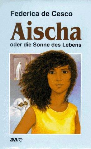 Aischa oder die Sonne des Lebens