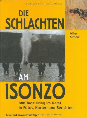 Die Schlacht am Isonzo: 888 Tage Krieg im Karst in Plänen, Karten und Berichten