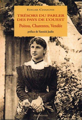 Trésors du parler des pays de l'Ouest : Poitou, Charentes, Vendée